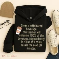 Given A Caffeinated Beverage This Teacher Will Consume Hoodie thumb 4