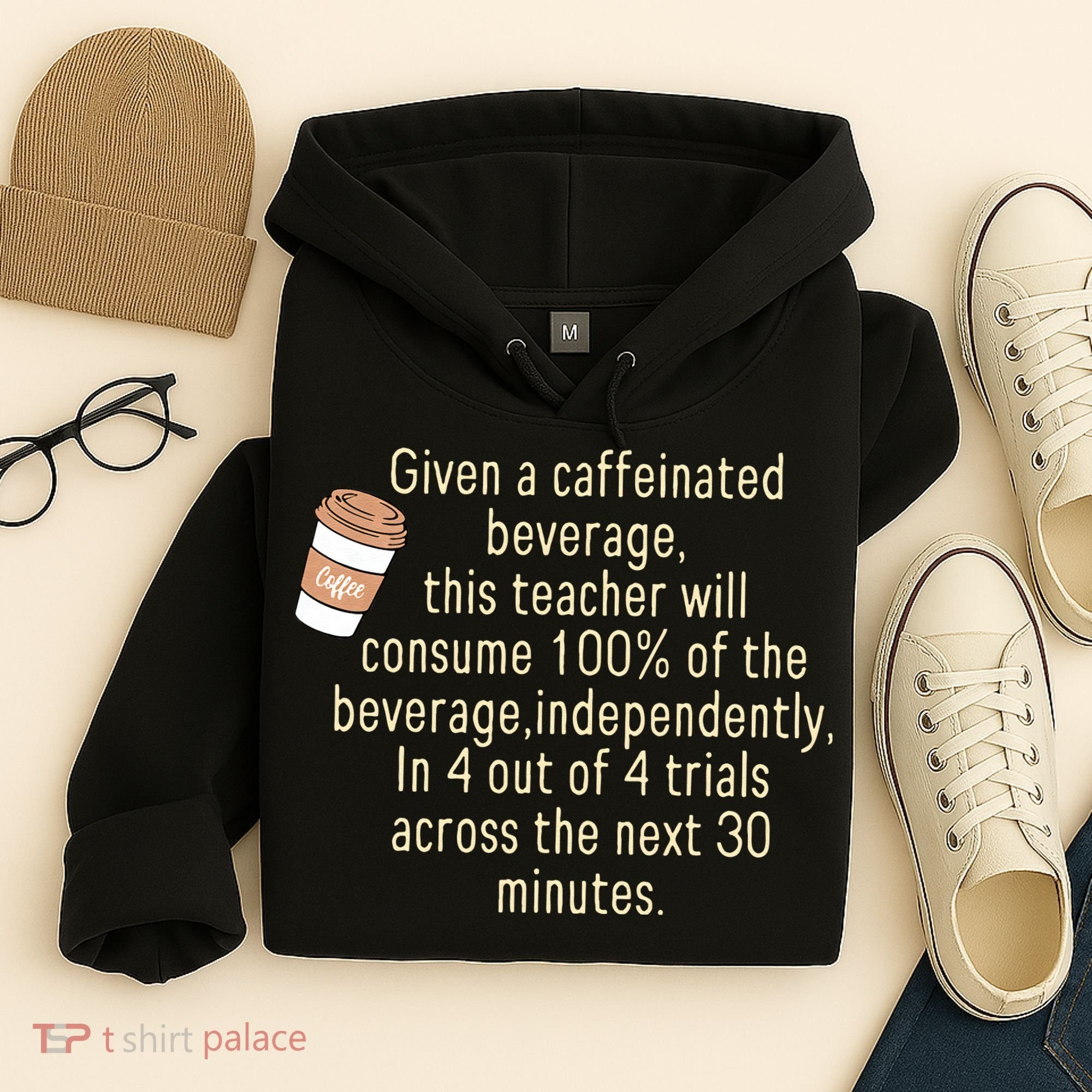 Given A Caffeinated Beverage This Teacher Will Consume Hoodie