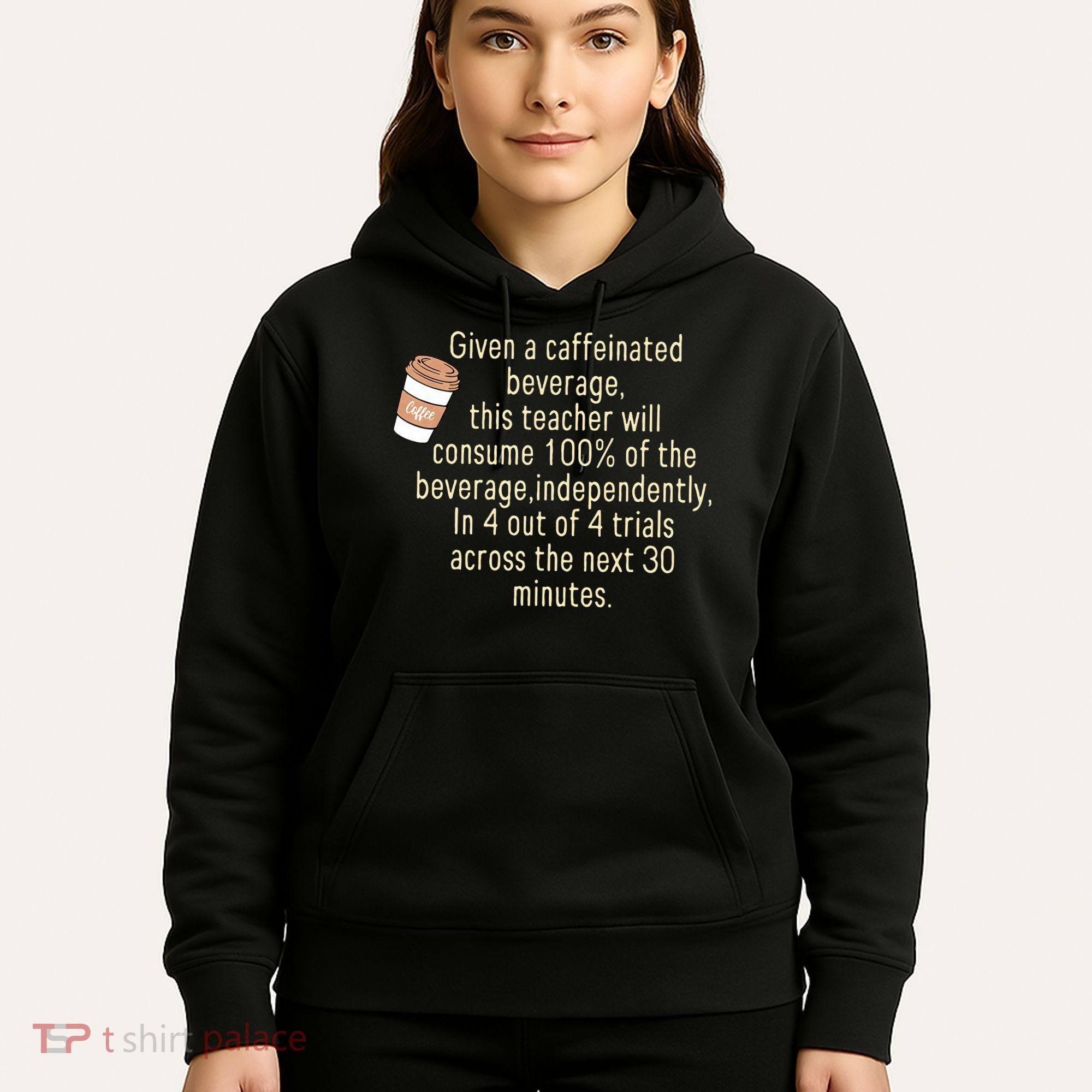 Given A Caffeinated Beverage This Teacher Will Consume Hoodie
