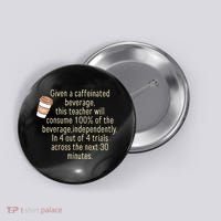 Given A Caffeinated Beverage This Teacher Will Consume Button thumb 0