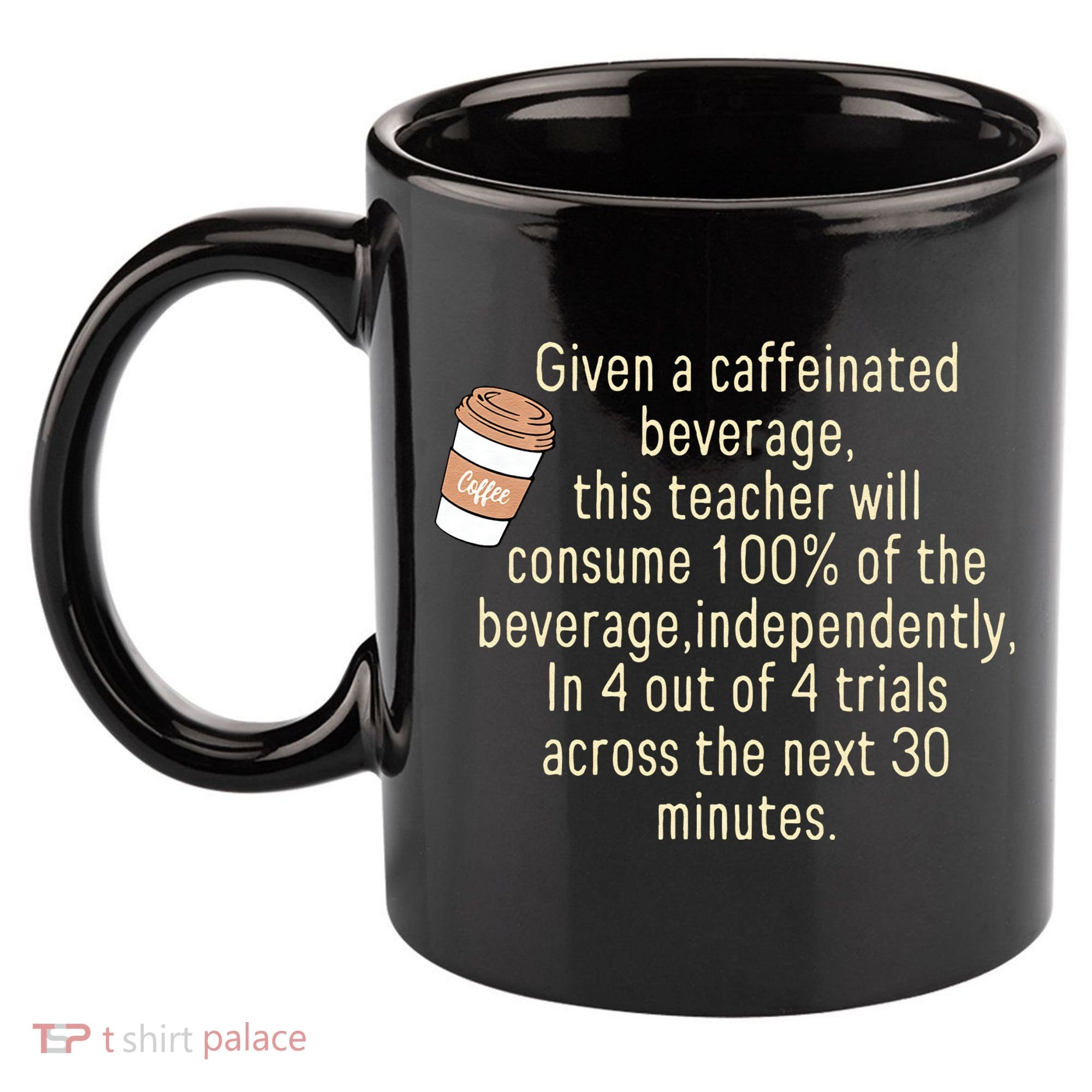 Given A Caffeinated Beverage This Teacher Will Consume 11oz C Handle Ceramic Mug