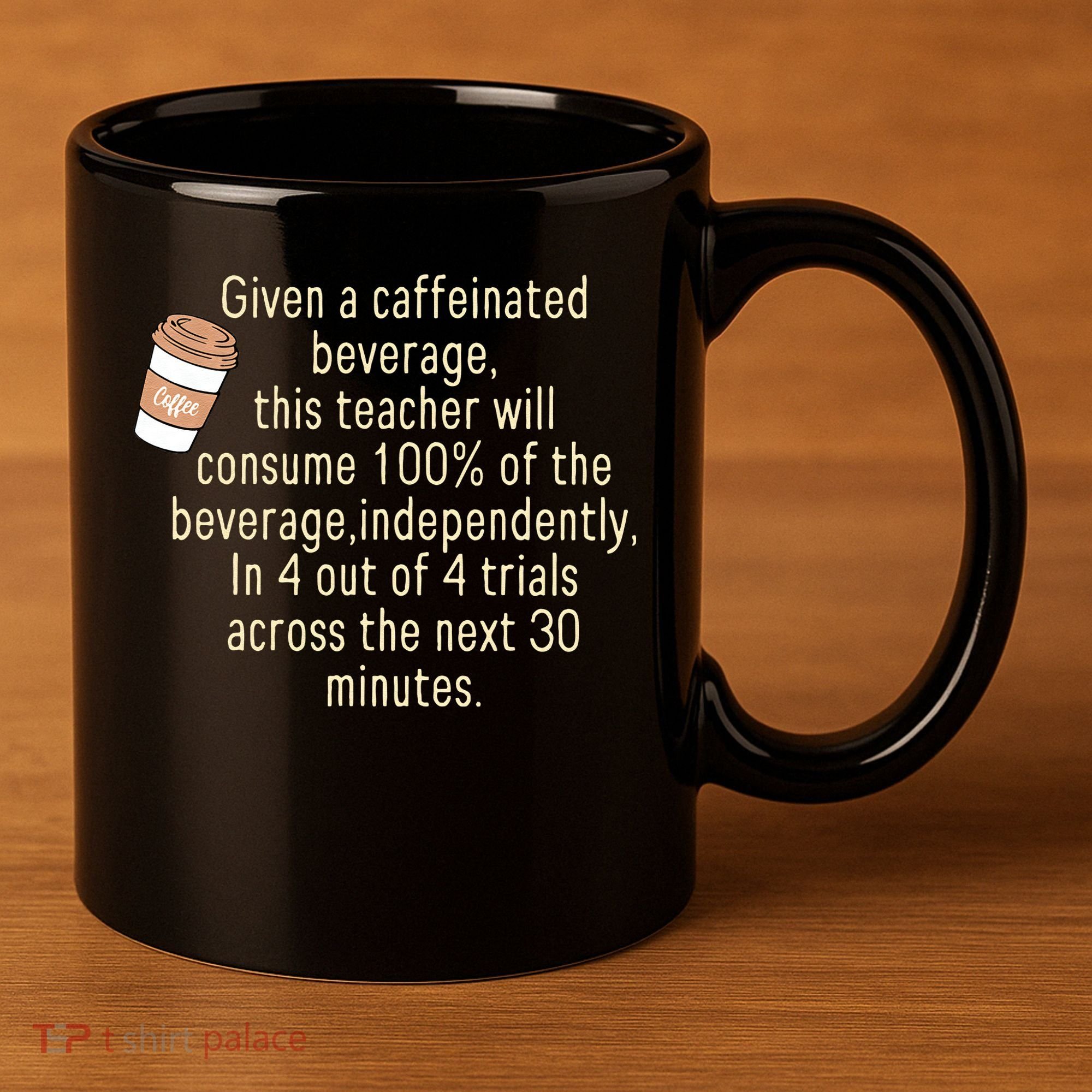 Given A Caffeinated Beverage This Teacher Will Consume 11oz C Handle Ceramic Mug