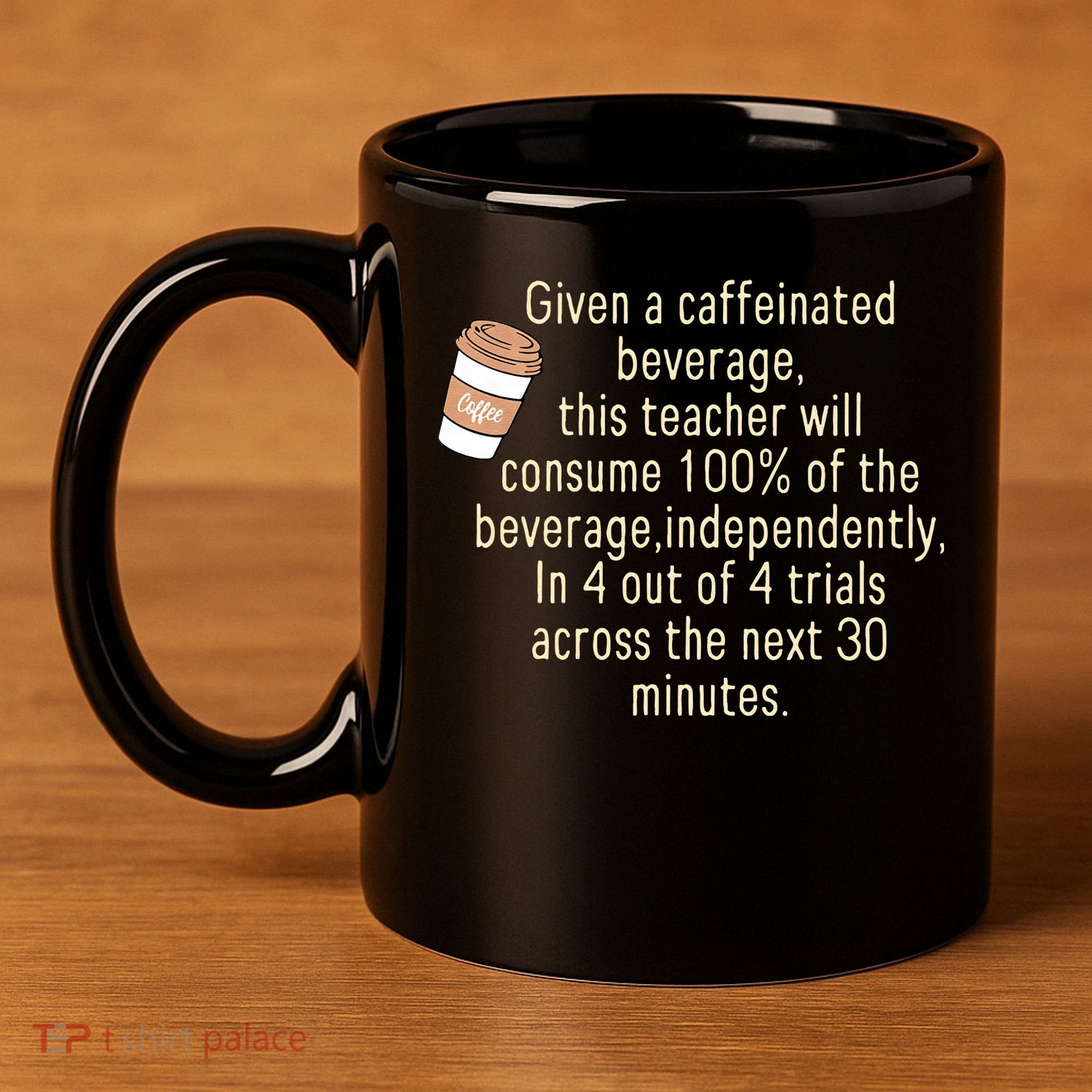Given A Caffeinated Beverage This Teacher Will Consume 11oz C Handle Ceramic Mug