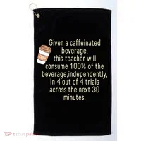 Given A Caffeinated Beverage This Teacher Will Consume Golf Towel thumb 0