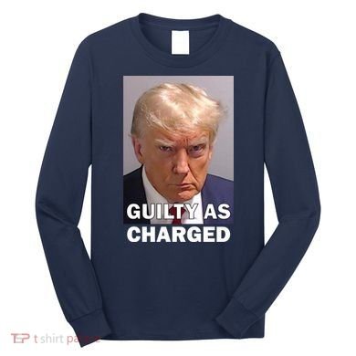 Guilty As Charge Trump Mugshot Long Sleeve Shirt
