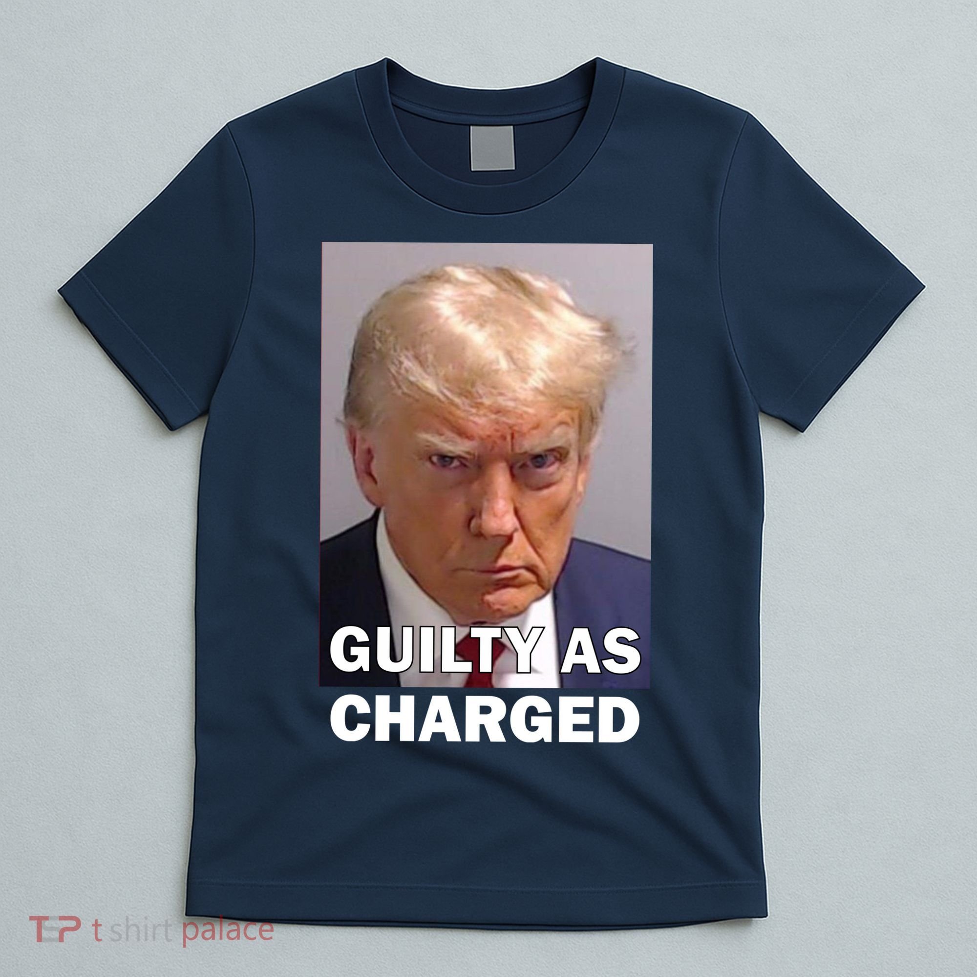 Guilty As Charge Trump Mugshot T-Shirt