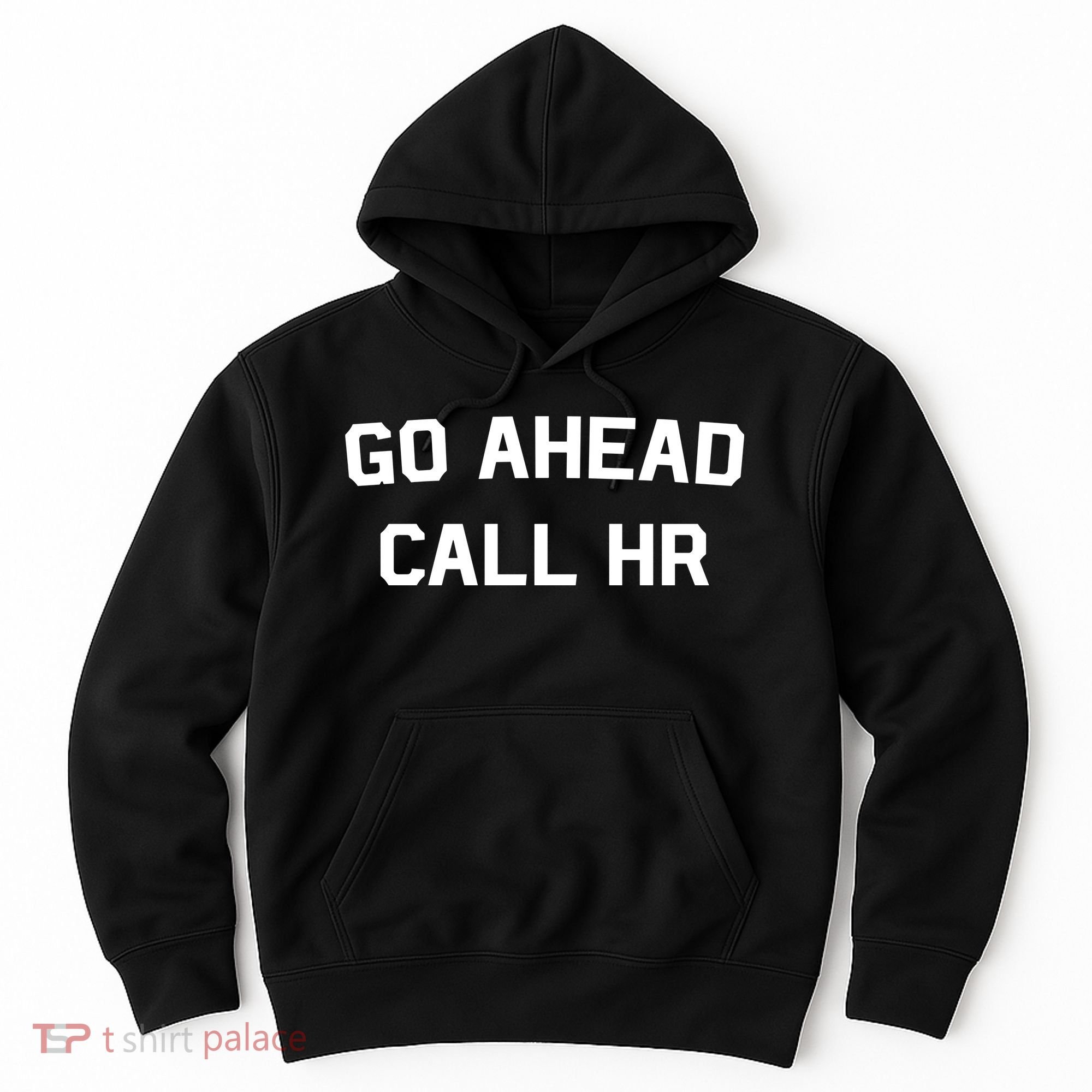 Go Ahead Call Hr Hoodie