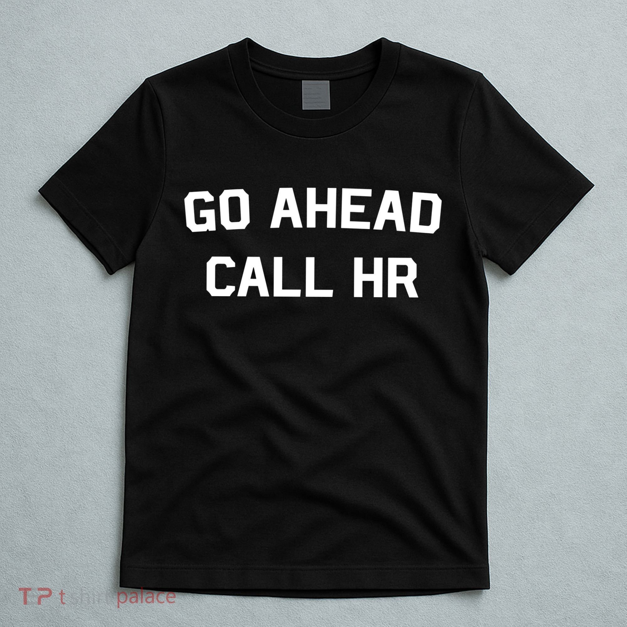 Go Ahead Call Hr T-Shirt