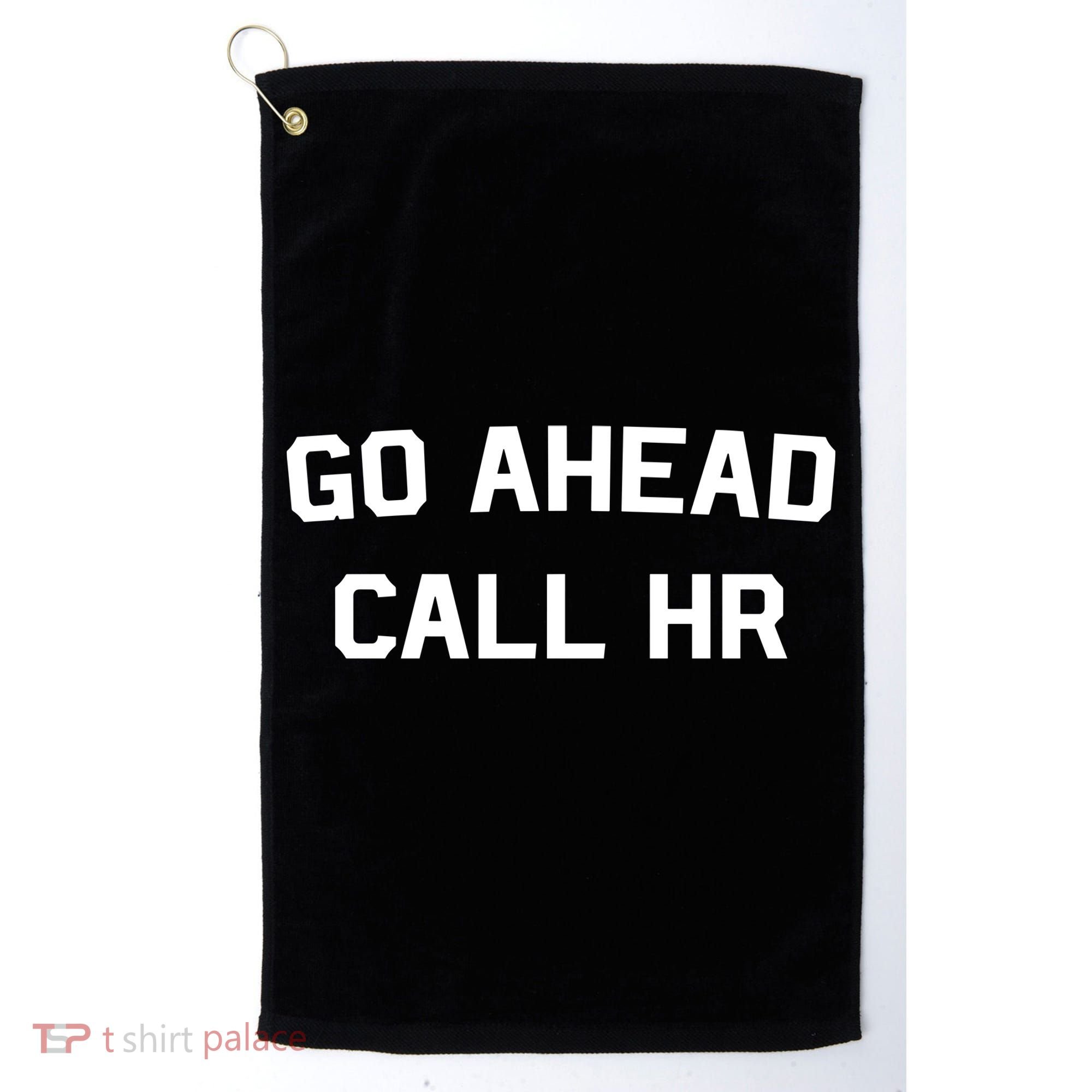 Go Ahead Call Hr Golf Towel