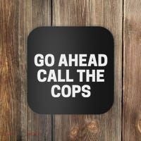 Go Ahead Call The Cops Funny Police Coaster thumb 0