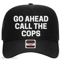 Go Ahead Call The Cops Funny Police Hat thumb 0