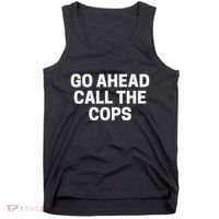 Go Ahead Call The Cops Funny Police Tank Top thumb 0