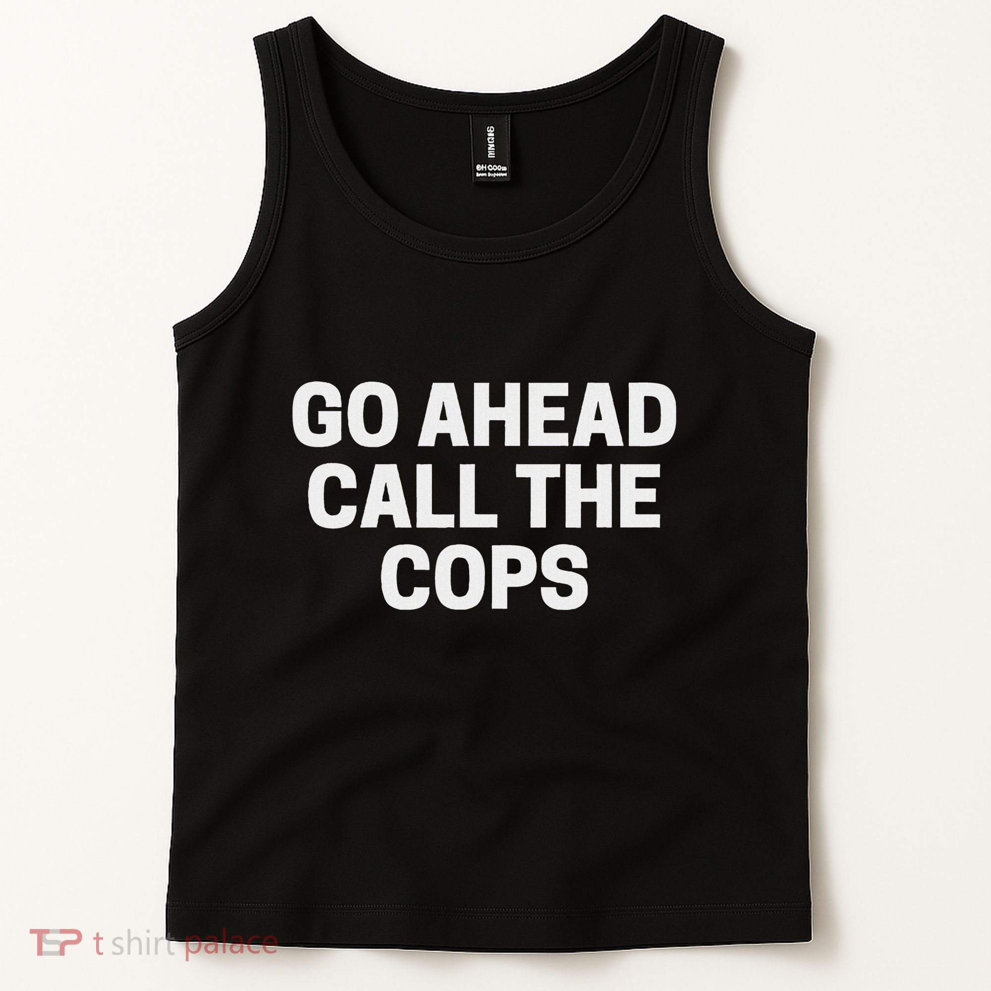 Go Ahead Call The Cops Funny Police Tank Top
