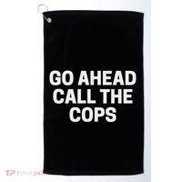 Go Ahead Call The Cops Funny Police Golf Towel thumb 0