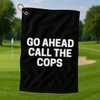 Go Ahead Call The Cops Funny Police Golf Towel thumb 1
