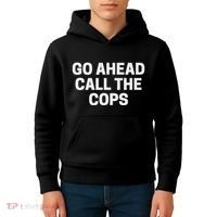 Go Ahead Call The Cops Funny Police Kids Hoodie thumb 4