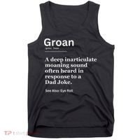 Groan A Deep Inarticulate Moaning Sound Heard After Dad Tank Top thumb 0