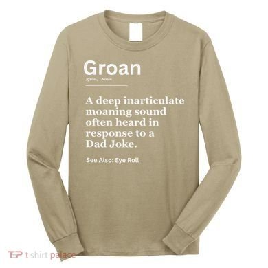 Groan A Deep Inarticulate Moaning Sound Heard After Dad Long Sleeve Shirt