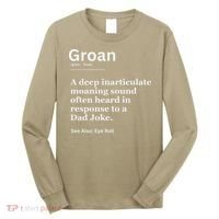 Groan A Deep Inarticulate Moaning Sound Heard After Dad Long Sleeve Shirt thumb 0