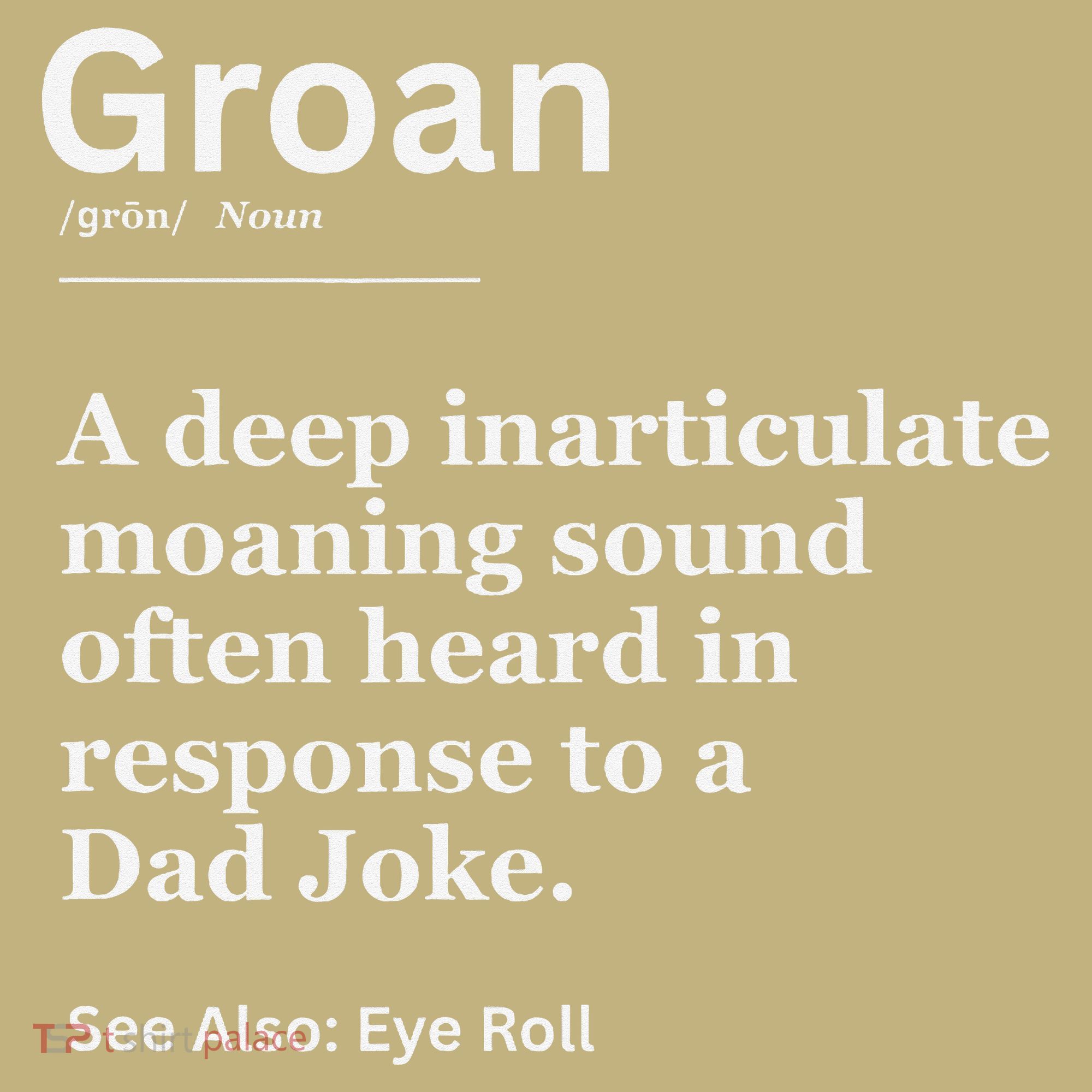 Groan A Deep Inarticulate Moaning Sound Heard After Dad Long Sleeve Shirt