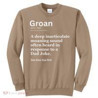 Groan A Deep Inarticulate Moaning Sound Heard After Dad Sweatshirt thumb 0