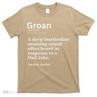 Groan A Deep Inarticulate Moaning Sound Heard After Dad T-Shirt thumb 0