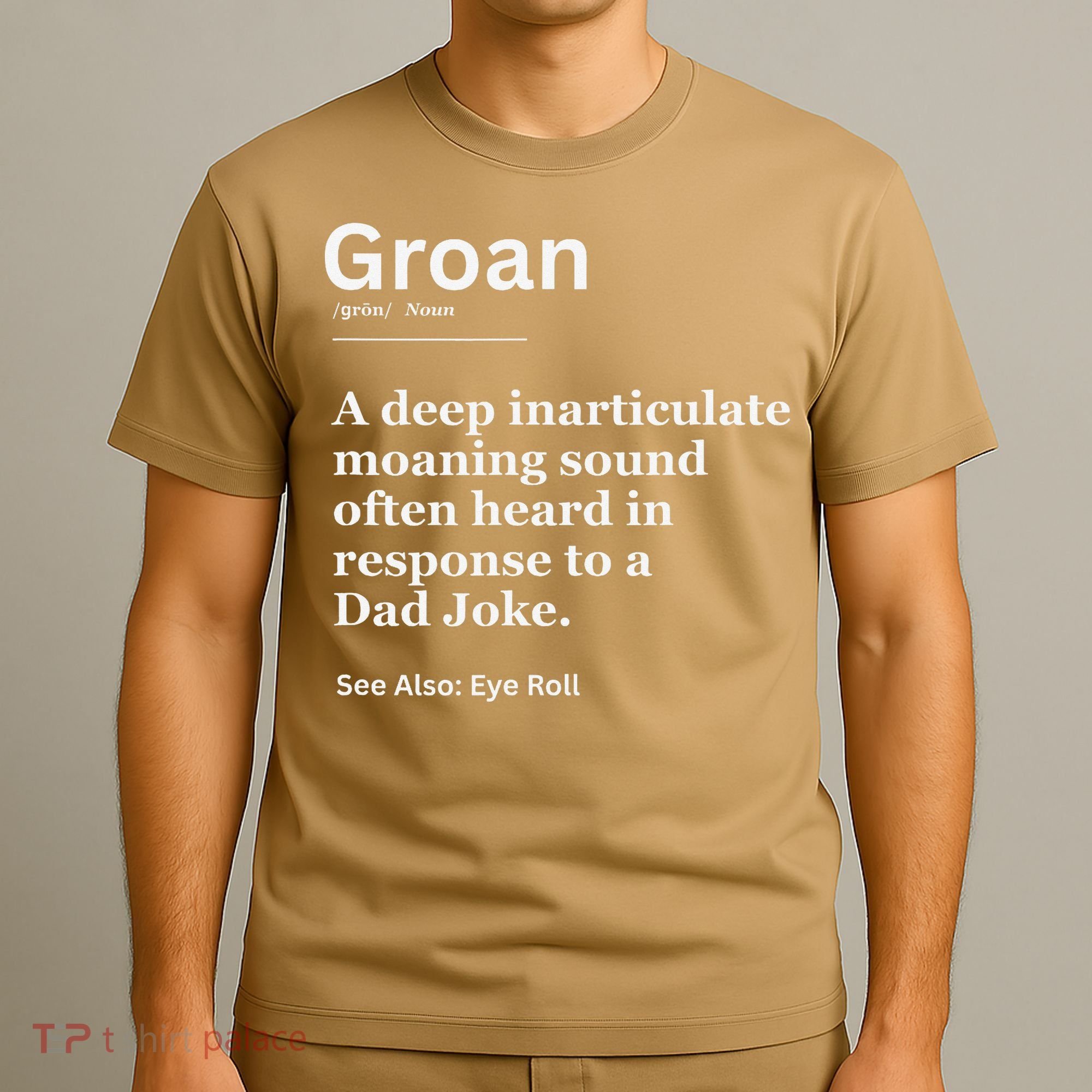 Groan A Deep Inarticulate Moaning Sound Heard After Dad T-Shirt