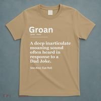 Groan A Deep Inarticulate Moaning Sound Heard After Dad T-Shirt thumb 5