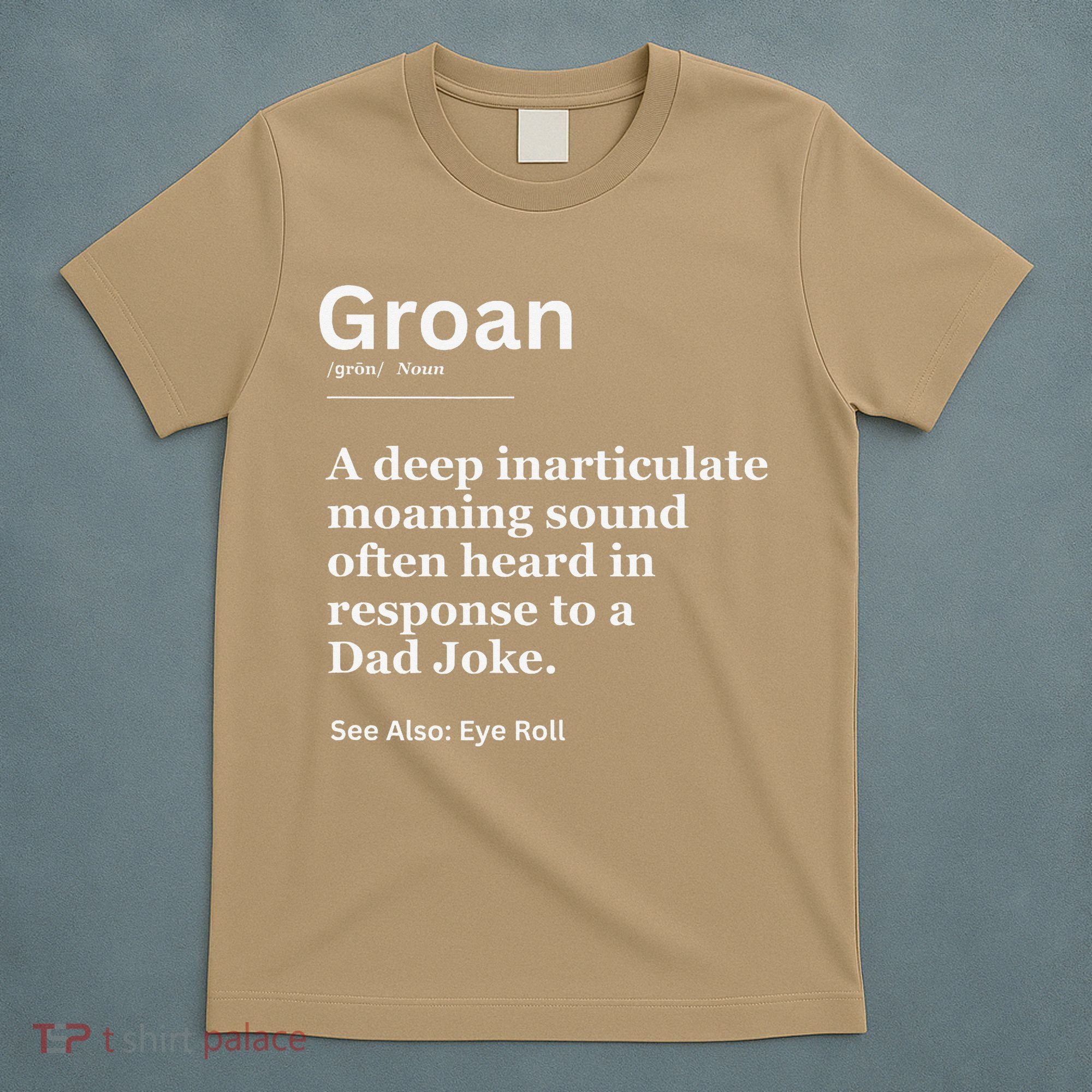 Groan A Deep Inarticulate Moaning Sound Heard After Dad T-Shirt