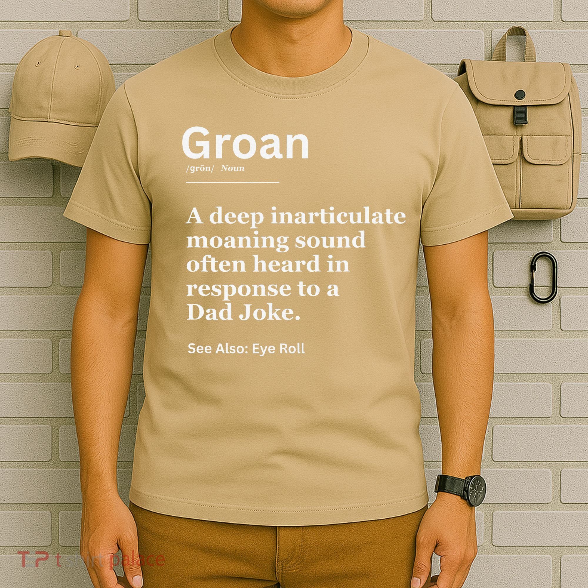 Groan A Deep Inarticulate Moaning Sound Heard After Dad T-Shirt