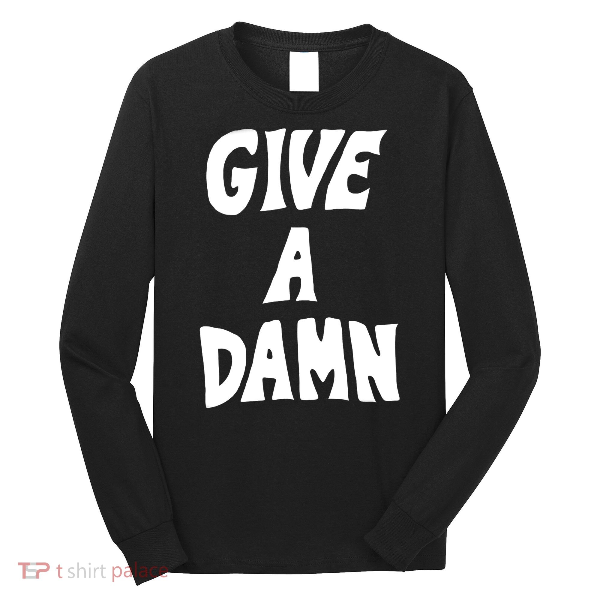 Give A Damn Long Sleeve Shirt