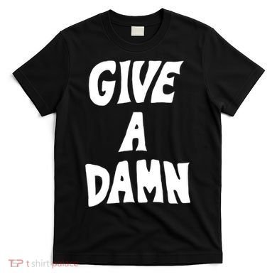 Give A Damn T-Shirt