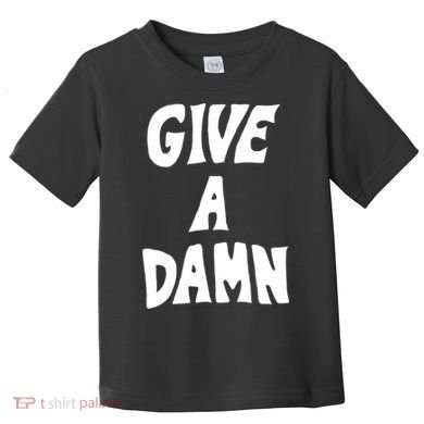 Give A Damn Toddler T-Shirt