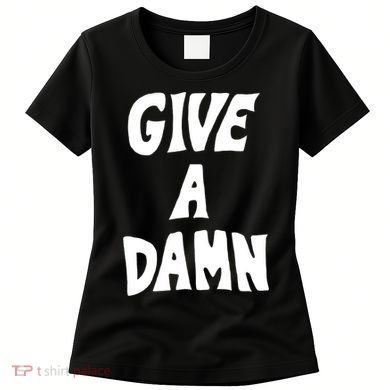 Give A Damn Women's T-Shirt