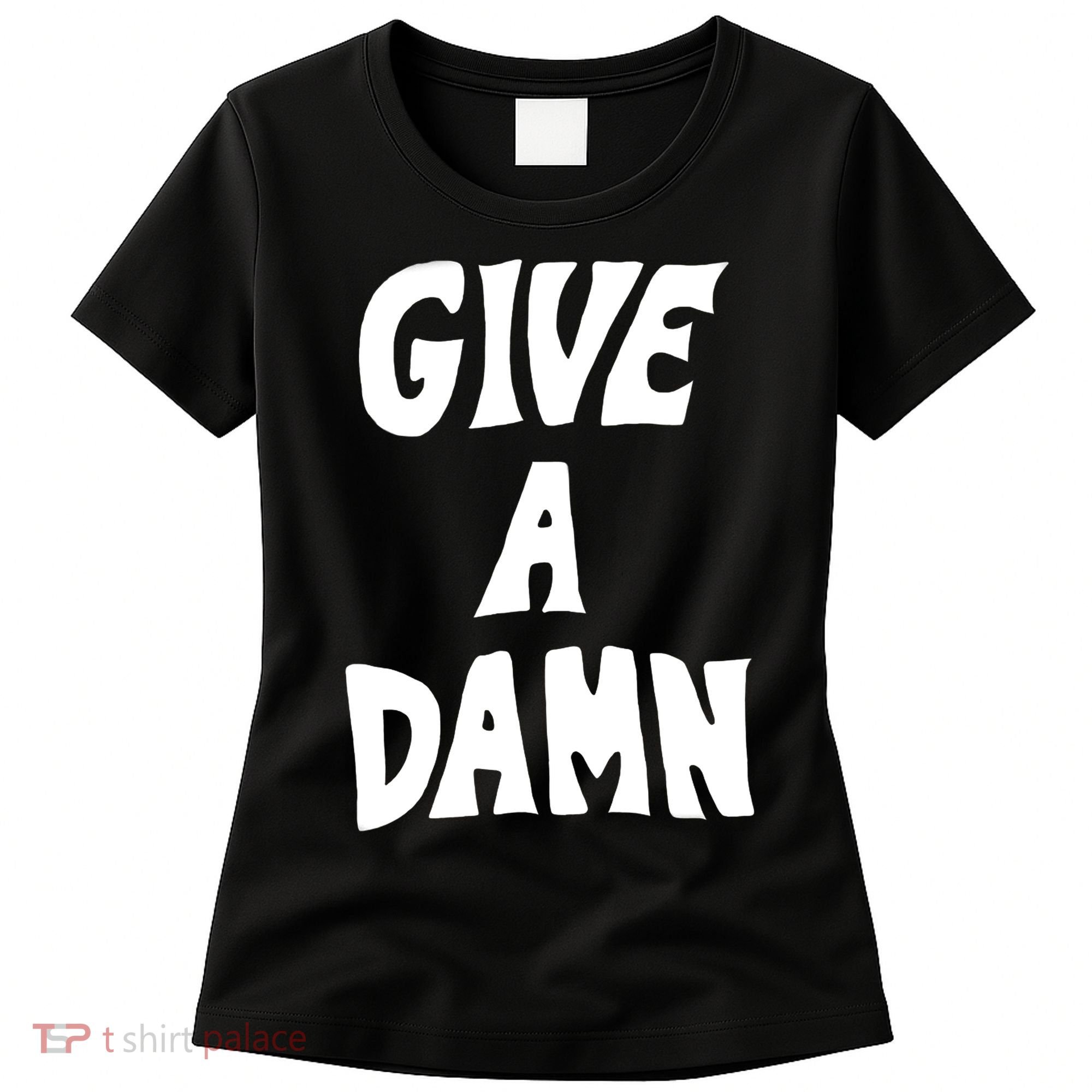 Give A Damn Women's T-Shirt