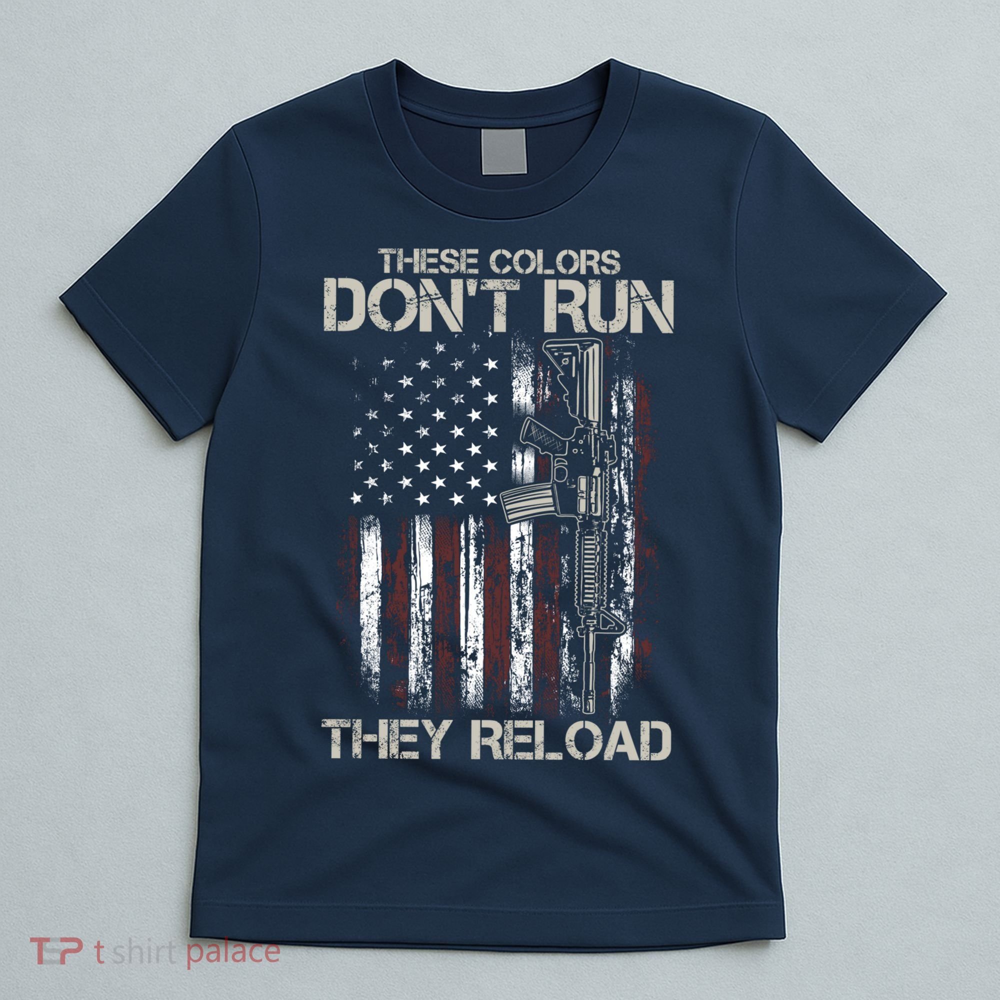 Gun American Flag Colors Don't Run They Reload T-Shirt