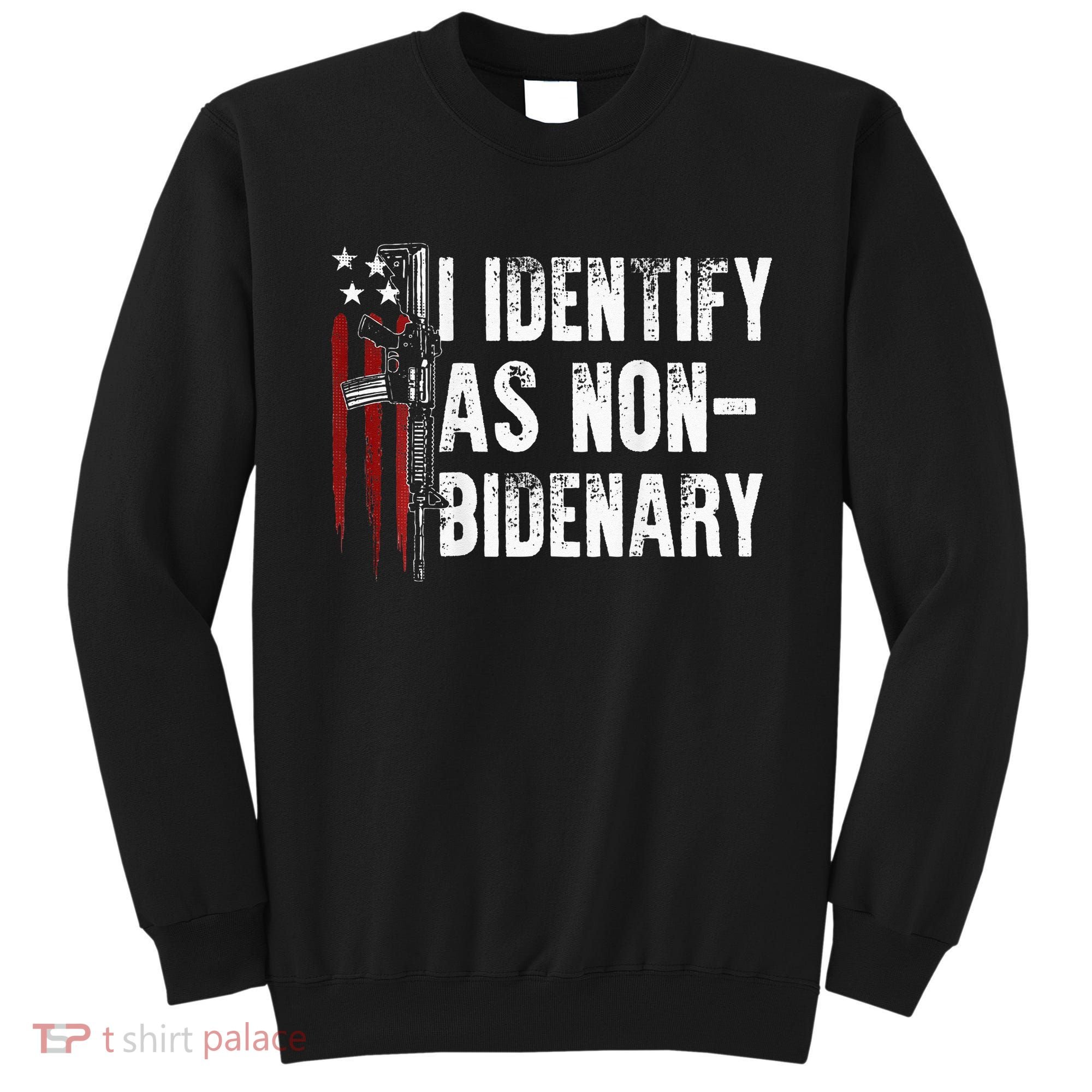 Gun American Flag I Identify As Non Bidenary Sweatshirt