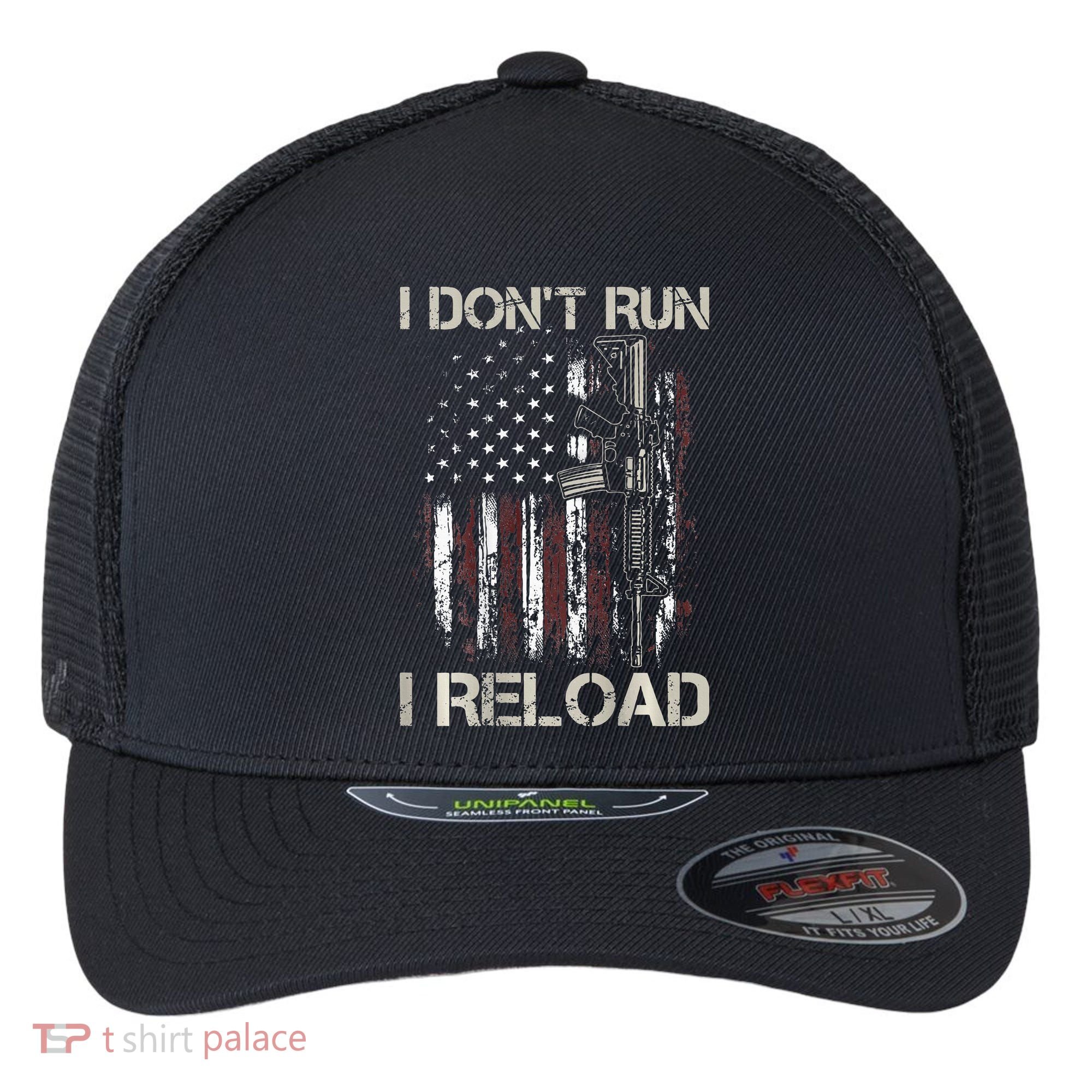 Gun American Flag I Don't Run I Reload I Dont Run Flexfit Unipanel Trucker Cap