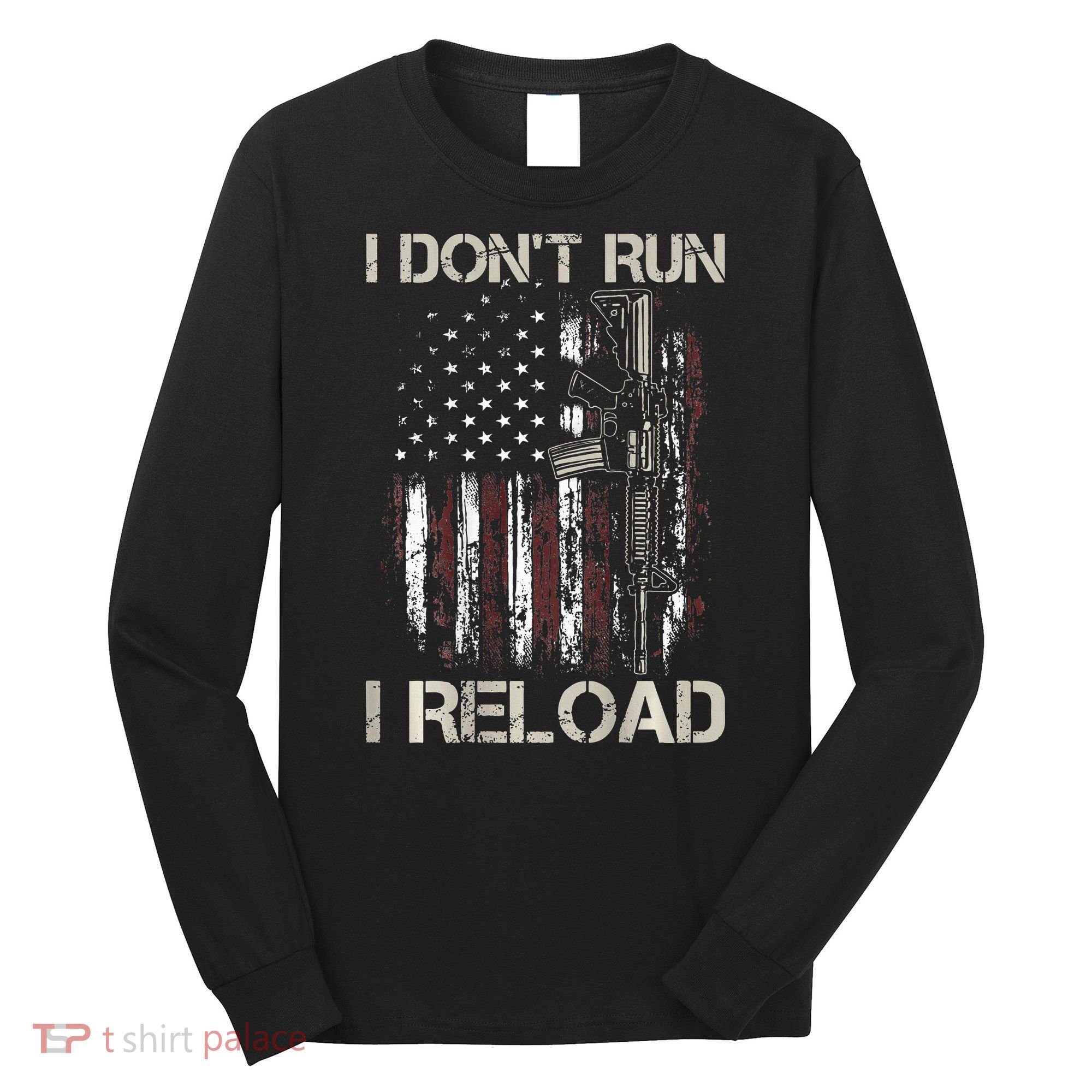 Gun American Flag I Don't Run I Reload I Dont Run Long Sleeve Shirt