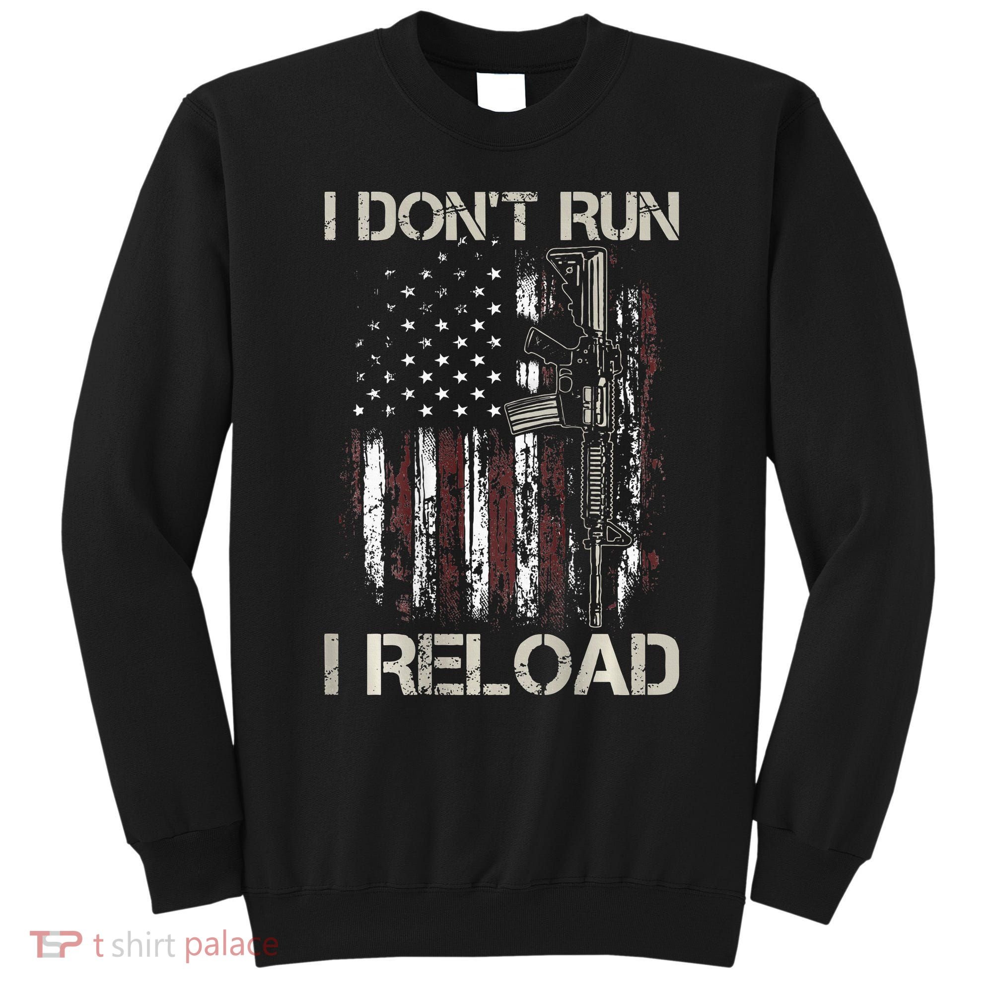 Gun American Flag I Don't Run I Reload I Dont Run Sweatshirt
