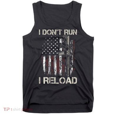 Gun American Flag I Don't Run I Reload I Dont Run Tank Top