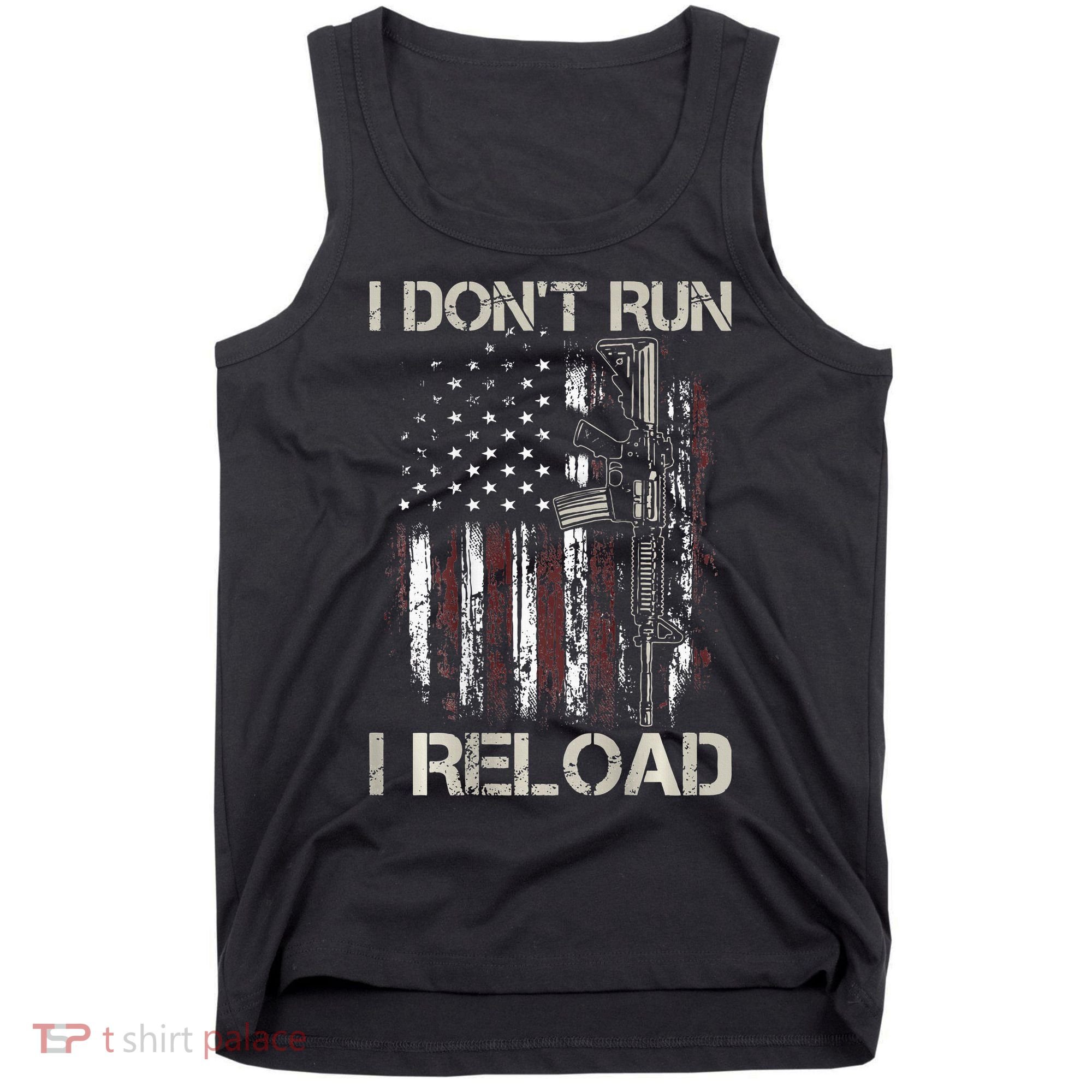 Gun American Flag I Don't Run I Reload I Dont Run Tank Top