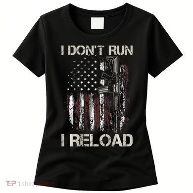 Gun American Flag I Don't Run I Reload I Dont Run Women's T-Shirt