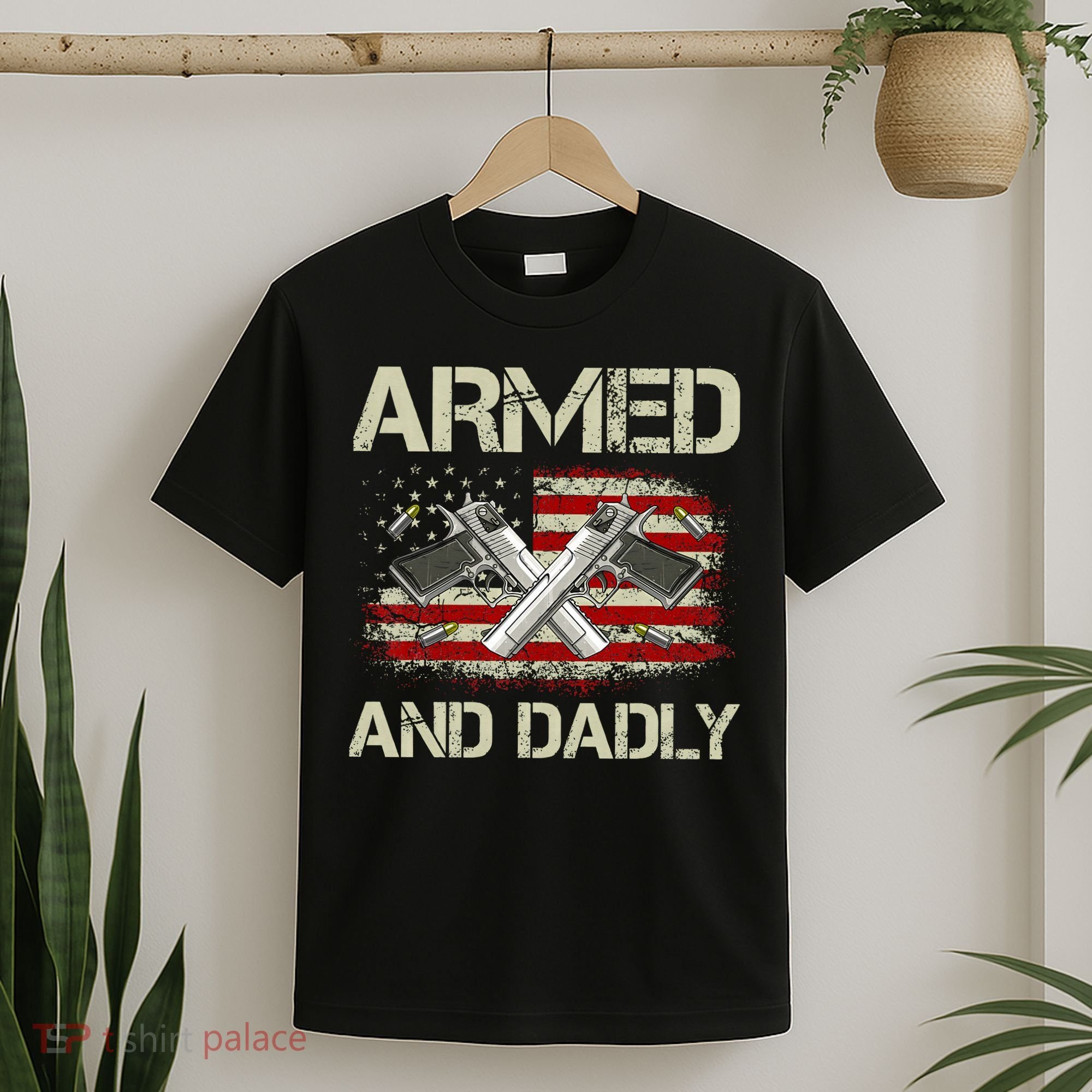 Gun American Flag Armed And Dadly Funny Deadly Fathers Day T-Shirt