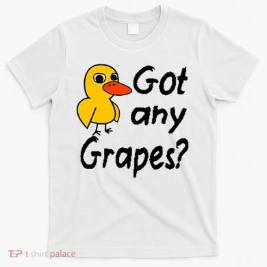 Got Any Grapes The Duck Song T-Shirt