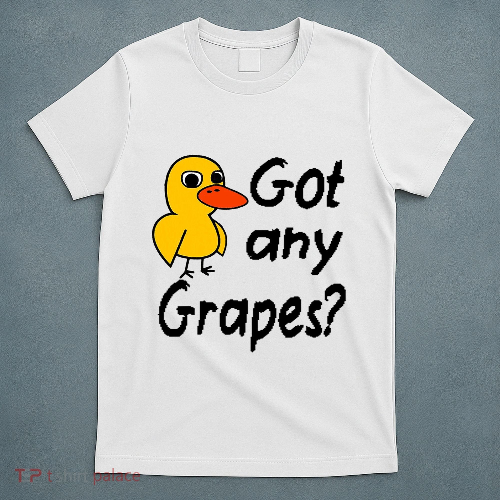 Got Any Grapes The Duck Song T-Shirt