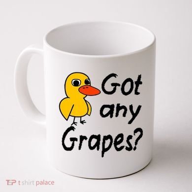Got Any Grapes The Duck Song Coffee Mug
