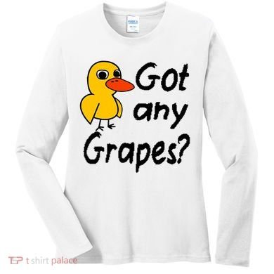 Got Any Grapes The Duck Song Women's Long Sleeve Shirt