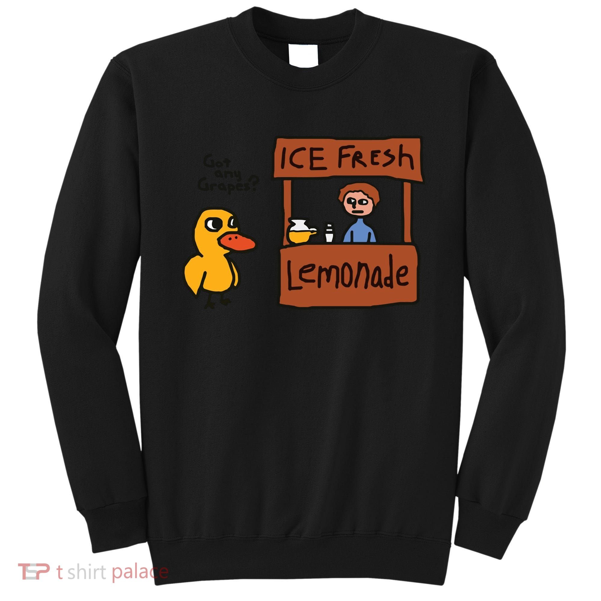 Got Any Grapes Funny Duck Ice Fresh Lemonade Sweatshirt