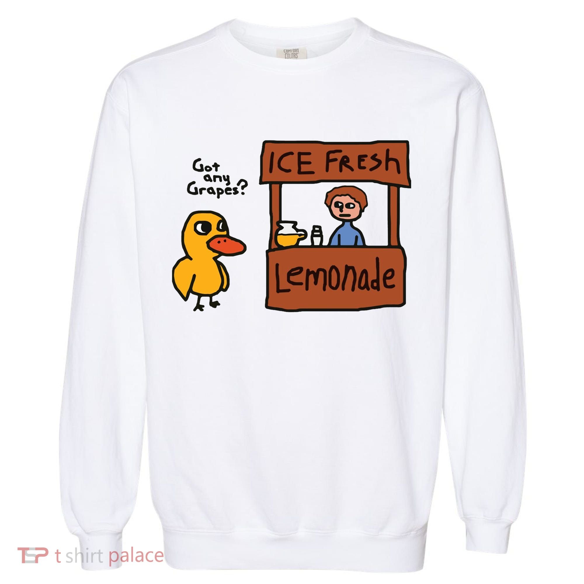 Got Any Grapes Funny Duck Ice Fresh Lemonade Garment-Dyed Sweatshirt